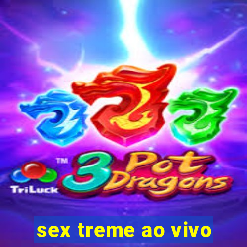 sex treme ao vivo